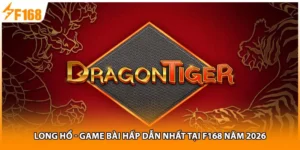 Long Hổ - Game Bài Hấp Dẫn Nhất Tại F168 Năm 2026